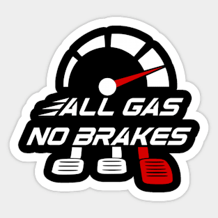 All gas no brakes Sticker